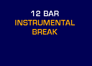 'I 2 BAR
INSTRUMENTAL
BREAK