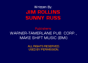W ritten Byz

WARNER-TAMERLANE PUB. CORP ,
MAKE SHIFT MUSIC (BMIJ

ALL RIGHTS RESERVED.
USED BY PERMISSION