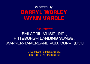 Written Byi

EMI APRIL MUSIC, INC,
PITTSBURGH LANDING SONGS,
WARNER-TAMERLANE PUB. CORP. EBMIJ

ALL RIGHTS RESERVED.
USED BY PERMISSION.