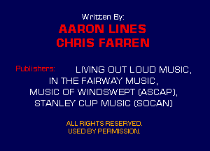 Written Byz

LIVING OUT LOUD MUSIC.
IN THE FAIRWAY MUSIC,
MUSIC OF WINDSWEPT LASCAPJ.
STANLEY CUP MUSIC (SOCAN)

ALL RIGHTS RESERVED
USED BY PERMISSION