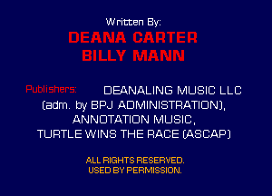 Written Byi

DEANALING MUSIC LLB
Eadm. by BPJ ADMINISTRATION).
ANNUTATIDN MUSIC,
TURTLE WINS THE RACE IASCAPJ

ALL RIGHTS RESERVED.
USED BY PERMISSION.