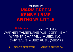 Written Byi

I GIVE MUSIC,
WARNER-TAMERLANE PUB. CORP. EBMIJ.
WARNER CHAPPELL MUSIC, INC,
CHRYSALIS MUSIC PUB. IASCAPJ

ALL RIGHTS RESERVED. USED BY PERMISSION.