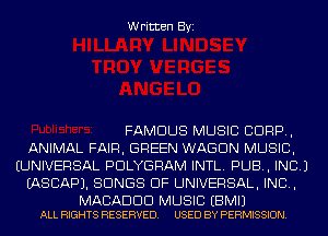 Written Byi

FAMOUS MUSIC CORP,

ANIMAL FAIR, GREEN WAGON MUSIC,
(UNIVERSAL PDLYGRAM INTL. PUB, INC.)

IASCAPJ. SONGS OF UNIVERSAL, IND,

MACADDD MUSIC EBMIJ
ALL RIGHTS RESERVED. USED BY PERMISSION.