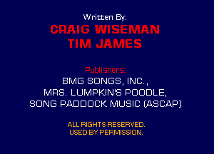 W ritten Byz

BMG SONGS, INC,
MRS LUMPKIN'S PUDDLE,
SONG PADDDCK MUSIC (ASCAPJ

ALL RIGHTS RESERVED.
USED BY PERMISSION