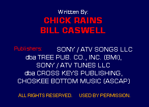 Written Byi

SDNYJATV SONGS LLC
dba TREE PUB. 80., INC. EBMIJ.
SDNYJATV TUNES LLC
dba CROSS KEYS PUBLISHING,
CHDSKEE BOTTOM MUSIC IASCAPJ

ALL RIGHTS RESERVED. USED BY PERMISSION.