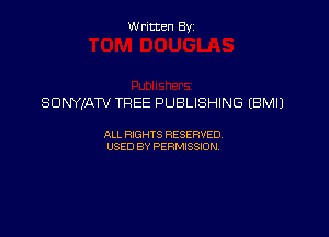 Written By

SDNYIATV TREE PUBLISHING (BMIJ

ALL RIGHTS RESERVED
USED BY PERMISSION