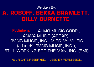 Written Byi

ALMD MUSIC CORP,
ANWA MUSIC IASCAPJ.
IRVING MUSIC, INC, MISS IW MUSIC
Eadm. bY IRVING MUSIC, INC).
STILL WORKING FOR THE MAN, INC. EBMIJ

ALL RIGHTS RESERVED. USED BY PERMISSION.