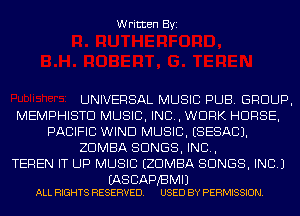 Written Byi

UNIVERSAL MUSIC PUB. GROUP,
MEMPHISTD MUSIC, INC, WORK HORSE,
PACIFIC WIND MUSIC. ESESACJ.
ZDMBA SONGS, IND,
TEREN IT UP MUSIC EZDMBA SONGS, INC.)

(AS CAPBMIJ
ALL RIGHTS RESERVED. USED BY PERMISSION.