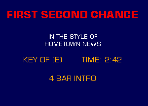 IN THE SWLE OF
HOMETOWN NEWS

KEY OF (E) TIME 2142

4 BAR INTRO