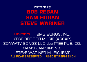 Written Byi

BMG SONGS, IND,
YESSIREE BUB MUSIC IASCAPJ.
SDNYJATV SONGS LLC dba TREE PUB. CD,
SAM'S JAMMIN' IND,

STEVE WARINER MUSIC EBMIJ
ALL RIGHTS RESERVED. USED BY PERMISSION.