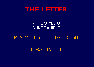 IN THE SWLE OF
CLINT DANIELS

KEY OF (Eb) TIME 358

8 BAR INTRO