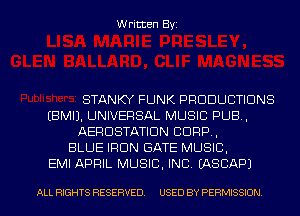 Written Byz

STANKY FUNK PRODUCTIONS
(BMIJ. UNIVERSAL MUSIC PUB.
AERUSTATIDN CORP,
BLUE IFlUN GATE MUSIC.
EMI APRIL MUSIC, INC. (ASCAPJ

ALL RIGHTS RESERVED. USED BY PE RMISSION