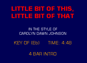 IN THE STYLE OF
CAROLYN DAWN JOHNSON

KEY OF (Eb) TIMEi 448

4 BAR INTRO