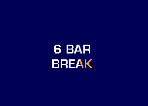 8 BAR
BREAK