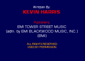 Written Byi

EMI TOWER STREET MUSIC
Eadm. by EMI BLACKWDDD MUSIC, INC.)
EBMIJ

ALL RIGHTS RESERVED.
USED BY PERMISSION.