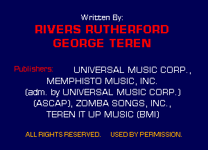 Written Byi

UNIVERSAL MUSIC CORP,
MEMPHISTD MUSIC, INC.
Eadm. by UNIVERSAL MUSIC CORP.)
IASCAPJ. ZDMBA SONGS, IND,
TEREN IT UP MUSIC EBMIJ

ALL RIGHTS RESERVED. USED BY PERMISSION.
