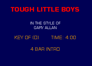 IN THE STYLE 0F
GARY ALLAN

KEY OF EDJ TIME 4100

4 BAR INTRO