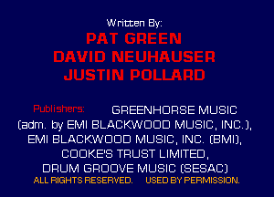 Written Byi

GREENHDRSE MUSIC
Eadm. by EMI BLACKWDDD MUSIC, INC).
EMI BLACKWDDD MUSIC, INC. EBMIJ.
CDDKE'S TRUST LIMITED,

DRUM GROOVE MUSIC ESESACJ
ALL RIGHTS RESERVED. USED BY PERMISSION.