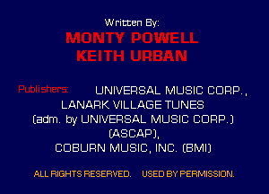 Written Byi

UNIVERSAL MUSIC CORP,
LANARK VILLAGE TUNES
Eadm. by UNIVERSAL MUSIC CORP.)
IASCAPJ.
CDBURN MUSIC, INC. EBMIJ

ALL RIGHTS RESERVED. USED BY PERMISSION.