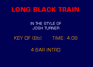 IN THE STYLE 0F
JOSH TURNER

KEY OF EBbJ TIME 4108

4 BAR INTRO