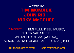 Written Byi

EMI FULL KEEL MUSIC,
BIG GRAPE MUSIC,
WB MUSIC CORP. IASCAPJ.
WARNER-TAMERLANE PUB. CORP. EBMIJ

ALL RIGHTS RESERVED. USED BY PERMISSION.