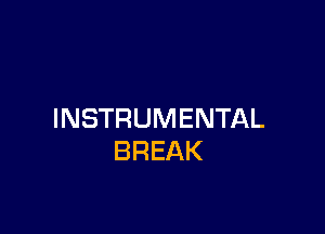 INSTRUMENTAL
BREAK