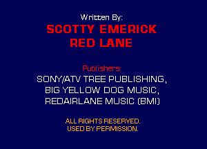 Written Byz

SUNYIATV TFIEE PUBLISHING,
BIG YELLOW DOG MUSIC.
REDAIRLANE MUSIC (BMIJ

ALL RIGHTS RESERVED
USED BY PERMISSION