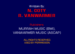 Written By

MURRAH MUSIC EBMI).
VANWARMER MUSIC EASCAPJ

ALL RIGHTS RESERVED
USED BY PERMISSION