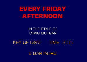 IN THE STYLE OF
CRAIG MORGAN

KEY OF (GIAJ TIMEi 355

8 BAR INTRO