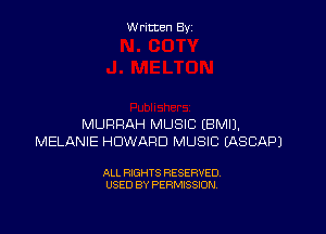 Written By

MURRAH MUSIC EBMII.
MELANIE HOWARD MUSIC EASCAPJ

ALL RIGHTS RESERVED
USED BY PERMISSION