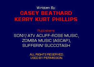W ritten Byz

SONY! AW ACUFF-RDSE MUSIC,
ZDMBA MUSIC (ASCAPJ.
SUFFERIN' SUCCUTASH

ALL RIGHTS RESERVED.
USED BY PERMISSION