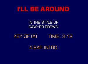 IN THE STYLE OF
SAWYER BRUW N

KEY OFIAJ TIME 3'12

4 BAR INTRO