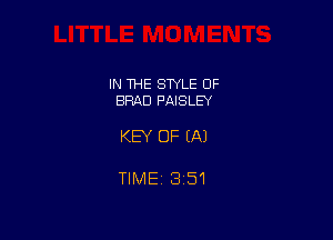 IN THE STYLE OF
BRAD PAISLD'

KEY OF EA)

TIME 1351