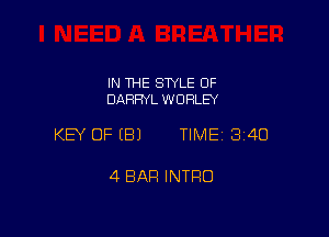 IN THE STYLE OF
DARRYL W URLEY

KEY OFEBJ TIME13i4U

4 BAR INTRO