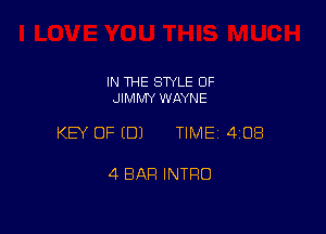 IN THE STYLE 0F
JIMMY WAYNE

KEY OF EDJ TIME 4108

4 BAR INTRO