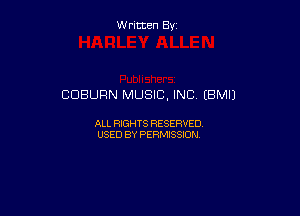 W ritcen By

COBURN MUSIC, INC (BMIJ

ALL RIGHTS RESERVED
USED BY PERMISSION