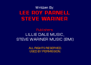W ritcen By

LILLIE DALE MUSIC,
STEVE WARINEF! MUSIC EBMIJ

ALL RIGHTS RESERVED
USED BY PERMISSION