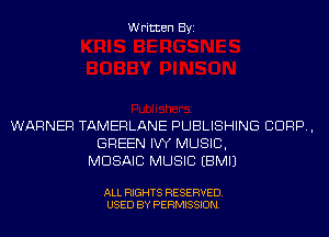 Written Byi

WARNER TAMERLANE PUBLISHING CORP,
GREEN IW MUSIC,
MOSAIC MUSIC EBMIJ

ALL RIGHTS RESERVED.
USED BY PERMISSION.