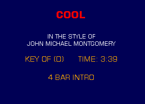 IN THE STYLE OF
JOHN MICHAEL MONTBOMEFN

KEY OF EDJ TIME 3189

4 BAR INTRO