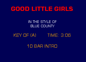 IN THE STYLE 0F
BLUE COUNTY

KEY OF (A) TIME 308

10 BAR INTRO