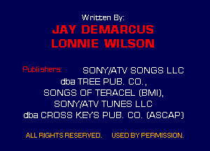 Written Byi

SDNYJATV SONGS LLC
dba TREE PUB. 80.,
SONGS OF TERACEL EBMIJ.
SDNYJATV TUNES LLC
dba CROSS KEYS PUB. CID. IASCAPJ

ALL RIGHTS RESERVED. USED BY PERMISSION.