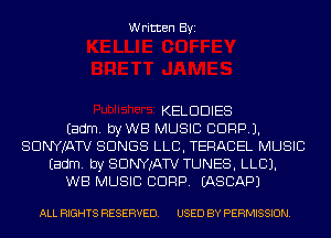 Written Byi

KELDDIES
Eadm. byWB MUSIC CORP).
SDNYJATV SONGS LLB, TERACEL MUSIC
Eadm. by SDNYwa TUNES, LLCJ.
WB MUSIC CORP. EASCAPJ

ALL RIGHTS RESERVED. USED BY PERMISSION.