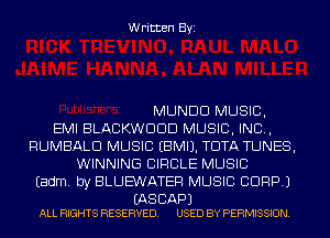 Written Byi

MUNDD MUSIC,
EMI BLACKWDDD MUSIC, INC,
RUMBALD MUSIC EBMIJ. TDTA TUNES,
WINNING CIRCLE MUSIC
Eadm. by BLUEWATEF! MUSIC CORP.)

(AS CAP)
ALL RIGHTS RESERVED. USED BY PERMISSION.