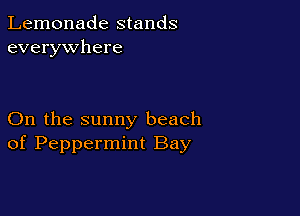 Lemonade stands
everywhere

On the sunny beach
of Peppermint Bay
