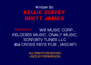 W ritten Byz

WB MUSIC CORP,
KELDDIES MUSIC, DNALY MUSIC,
SDNYJATV TUNES LLC
dba CROSS KEYS PUB, (ASCAPJ

ALL RIGHTS RESERVED.
USED BY PERMISSION