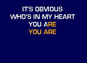 IT'S OBVIOUS
XNHO'S IN MY HEART
YOU ARE

YOU ARE