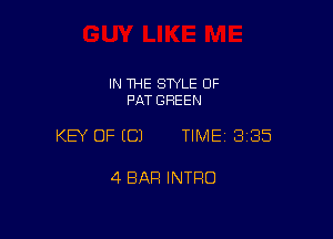 IN THE STYLE 0F
PAT GREEN

KEY OF ECJ TIME 3185

4 BAR INTRO
