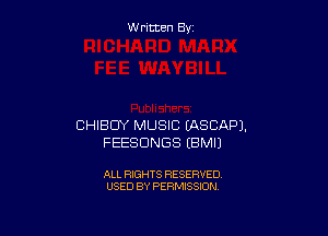 W ritcen By

CHIBDY MUSIC (ASCAPJ.
FEESDNGS EBMIJ

ALL RIGHTS RESERVED
USED BY PERMISSION
