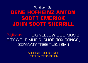 Written Byi

BIG YELLOW DDS MUSIC,
CITY WOLF MUSIC, SHOE BOX SONGS,
SDNYJATV TREE PUB. EBMIJ

ALL RIGHTS RESERVED.
USED BY PERMISSION.