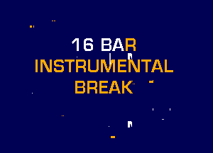 1 6 BAR
INSTRUMENTAL

BREAK '